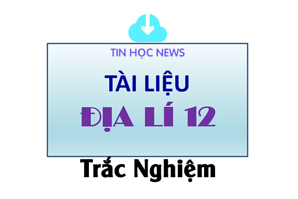 tài liệu địa lý 12 trắc nghiệm