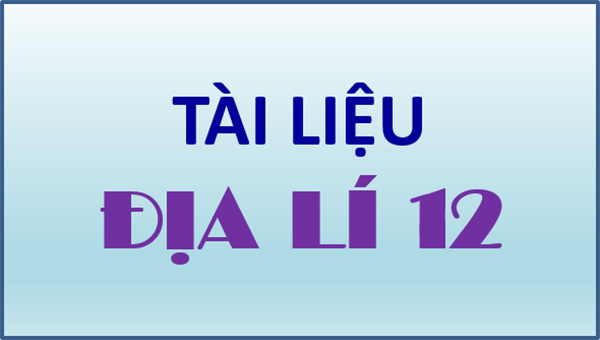 Tài liệu địa lý 12 trắc nghiệm