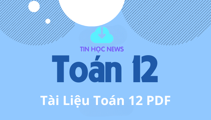 Tải trọn bộ tài liệu Toán 12 PDF