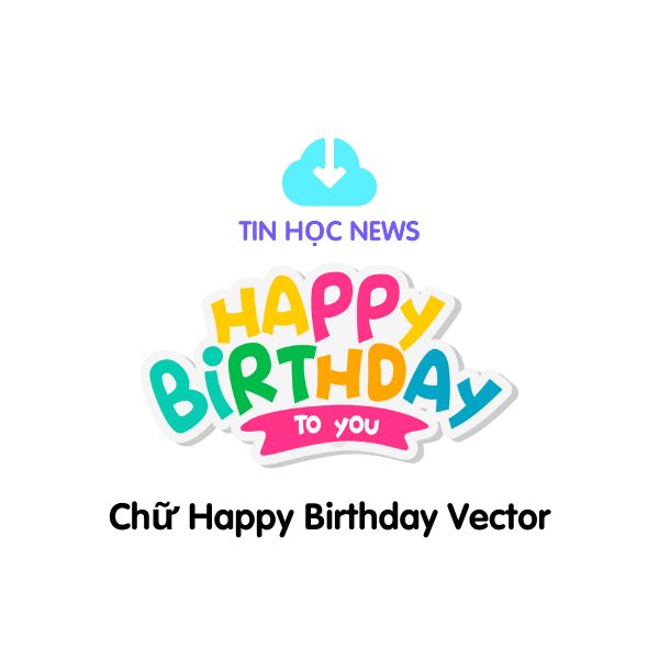 Chu happy birthday vector Tinhocnews